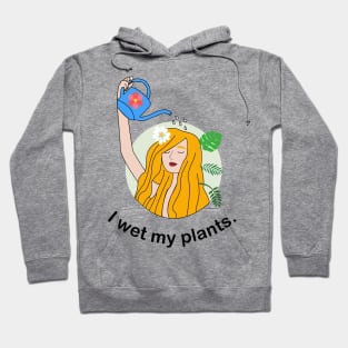 I wet my plants Hoodie